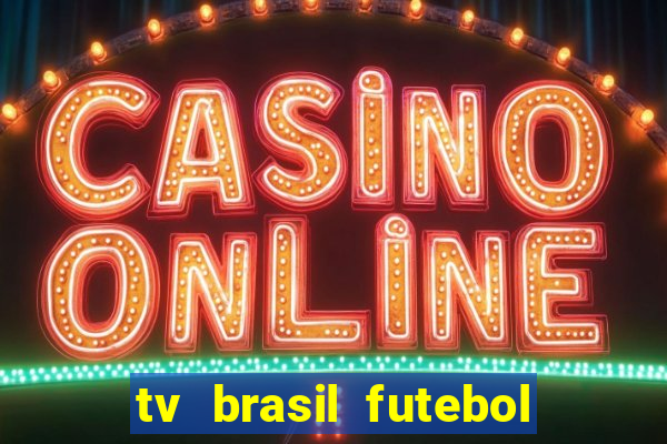 tv brasil futebol da hora